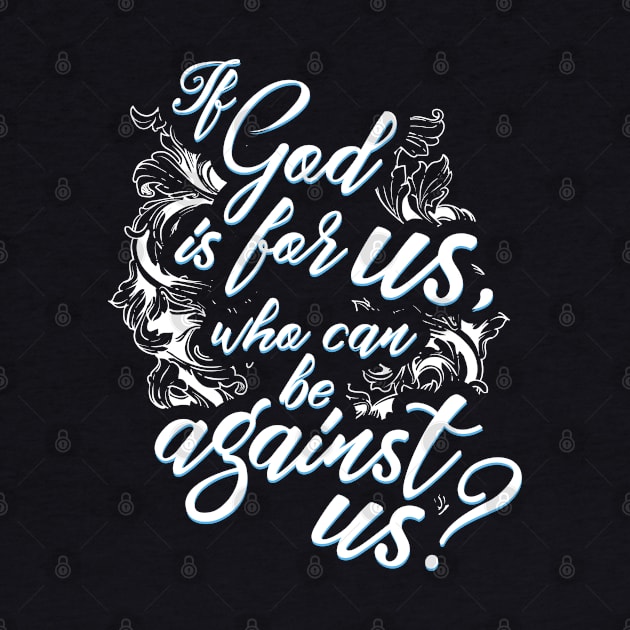 If God is for us, Who can be against us? by MerchFrontier